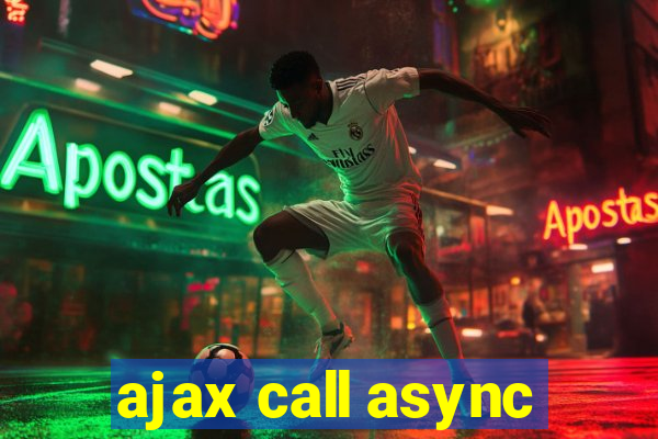 ajax call async